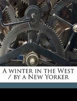 A Winter in the Far West; Volume I 0469361646 Book Cover