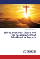 Bishop Leon Paul Classe and the Paradigm Shift of Priesthood in Rwanda 6205512289 Book Cover