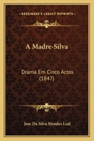 A Madre-Silva: Drama Em Cinco Actos (1847) 1120122333 Book Cover