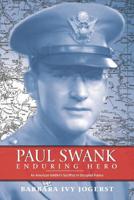 Paul Swank: Enduring Hero : An American Soldier's Sacrifice in Occupied France 1733031014 Book Cover