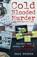 Cold Blooded Murder: Shocking True Stories of Killers and Psychopaths 191354351X Book Cover
