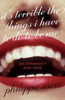 It's Terrible the Things I Have to Do to Be Me: 'A brutal and brilliant study of female celebrity' Megan Nolan, Telegraph 0349017719 Book Cover