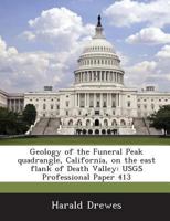 Geology of the Funeral Peak quadrangle, California, on the east flank of Death Valley: USGS Professional Paper 413 128896451X Book Cover