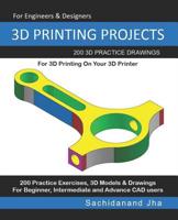 3D Printing Projects: 200 3D Practice Drawings For 3D Printing On Your 3D Printer 1072617633 Book Cover