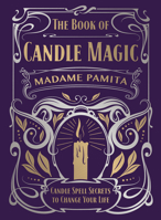 The Book of Candle Magic: Candle Spell Secrets to Change Your Life 0738764736 Book Cover