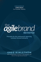 The Agile Brand Revisited: Principles for the continuously improving, customer-focused enterprise B0DSH1Q1DK Book Cover