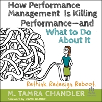How Performance Management Is Killing Performance--And What to Do about It: Rethink, Redesign, Reboot B0G1ZHY251 Book Cover