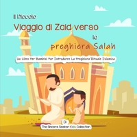 Il Piccolo Viaggio di Zaid verso la preghiera Salah: Un Libro Per Bambini Per Introdurre La Preghiera Rituale Islamica (Libri islamici per bambini in ... Books in Italian)) 1955262578 Book Cover