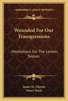 Wounded For Our Transgressions: Meditations For The Lenten Season 1432514954 Book Cover