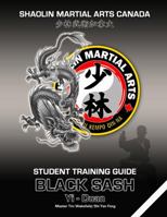 Shaolin Martial Arts Canada- Black Sash 1st Duan Guide 1716554888 Book Cover