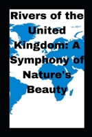 Rivers of the United Kingdom: A Symphony of Nature's Beauty B0CC7N1Z9Y Book Cover