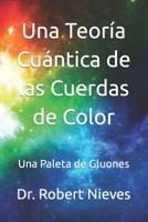 Una Teoría Cuántica de las Cuerdas de Color: Una Paleta de Gluones B09PVNDZNY Book Cover