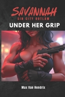 UNDER HER GRIP (SAVANNAH Sin City Outlaw) B0F1JR99X4 Book Cover