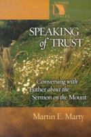Speaking of Trust: Conversing With Luther About the Sermon on the Mount (Lutheran Voices) 0806649941 Book Cover