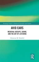 Avid Ears: Medieval Gossips, Sound and the Art of Listening 1138370444 Book Cover