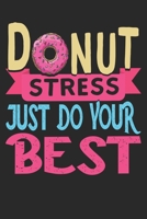 DoNut Stress Just Do Your Best NoteBook: Motivational Donut Pun Lined Journal | Notebook Or Notepad Composition For Women and Men | for Teachers and ... During Test Day (Lined, 6" x 9”) 120 Pages 1672048567 Book Cover