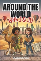 Around the World with J and Ju: A Hilarious Kids' Adventure Story About Travel, Bravery, New Friends and the Joy of Exploring Our Amazing World: A ... | Read Aloud or Alone (The J & Ju Adventures) B0GTYPRXDR Book Cover