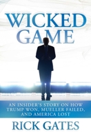 Wicked Game: An Insider's Story on How Trump Won, Mueller Failed, and America Lost 1642937924 Book Cover