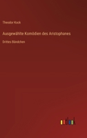 Ausgewählte Komödien des Aristophanes: Drittes Bändchen 3368505785 Book Cover