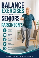 Balance Exercises for Seniors with Parkinson's: Improve Stability, Reduce Falls, Strengthen Mobility, Boost Confidence, and Maintain Independence Through Safe Daily Movement B0HDFFXP9N Book Cover
