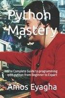 Python Mastery: The Complete Guide to programming with python from Beginner to Expart B0C2SCMQYH Book Cover