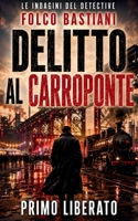 Delitto al Carroponte: Un noir milanese a Sesto San Giovanni, dove l’acciaio non dimentica (LE INDAGINI DEL DETECTIVE FOLCO BASTIANI) (Italian Edition) B0H8HP66JZ Book Cover