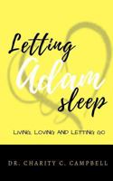 Letting Adam Sleep Book: Living, Loving and Letting Go 1548707570 Book Cover