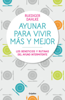 Ayunar para vivir más y mejor: Los beneficios y rutinas del ayuno intermitente / Fasting for Living Better and Longer 8417338446 Book Cover