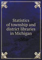 Statistics of Township and District Libraries in Michigan 1147620202 Book Cover