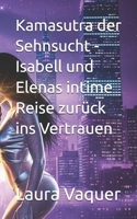 Kamasutra der Sehnsucht - Isabell und Elenas intime Reise zurück ins Vertrauen (Elena und Isabell) (German Edition) B0FHHRXRK2 Book Cover
