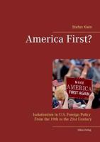 America First?: Isolationism in U.S. Foreign Policy From the 19th to the 21st Century 3945861667 Book Cover