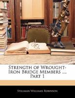 Strength of Wrought-Iron Bridge Members ..., Part 1 1147597928 Book Cover