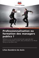 Professionnalisation ou formation des managers publics ?: Réflexions sur le renforcement des capacités des gestionnaires publics à partir des ... Gerais et des États-Unis 6205810557 Book Cover