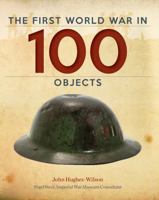 A History Of The First World War In 100 Objects: In Association With The Imperial War Museum 1770854134 Book Cover