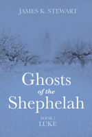 Ghosts of the Shephelah, Book 7: Luke 1666742104 Book Cover