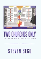 Two Churches Only : There Is No Middle Ground 1664125213 Book Cover