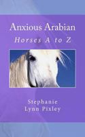 Anxious Arabian (Horses A to Z) (Volume 1) 1492210994 Book Cover