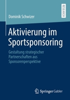 Aktivierung im Sportsponsoring: Gestaltung strategischer Partnerschaften aus Sponsorenperspektive 3658342145 Book Cover
