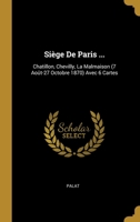 Si�ge De Paris ...: Chatillon, Chevilly, La Malmaison (7 Ao�t-27 Octobre 1870) Avec 6 Cartes 0270721266 Book Cover