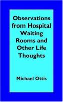 Observations from Hospital Waiting Rooms and Other Life Thoughts 1420836072 Book Cover
