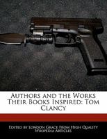 Authors and the Works Their Books Inspired: Tom Clancy 1241642893 Book Cover