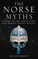 The Norse Myths: Stories of The Norse Gods and Heroes Vividly Retold 1786488817 Book Cover