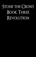 Revolution: Stone the Crows Book Three 1729495060 Book Cover