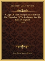 A Copy Of The Correspondence Between The Chancellor Of The Exchequer And The Bank Of England 1169515088 Book Cover