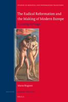 The Radical Reformation and the Making of Modern Europe: A Lasting Heritage 9004335773 Book Cover