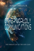 Otherworldly Communications: The Foreign Life of the God Class B0GQP8XWQS Book Cover