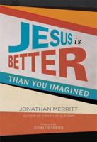 Jesus Is Better than You Imagined 1455527874 Book Cover