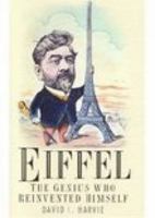 Eiffel: The Genius Who Reinvented Himself 0750933089 Book Cover