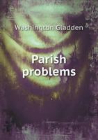 Parish Problems: Hints and Helps for the People of the Churches 0548512612 Book Cover