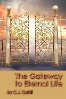 The Gateway to Eternal Life 1453882286 Book Cover